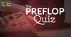 10 câu hỏi Poker vòng Preflop - Bài test giúp bạn nhận biết năng lực