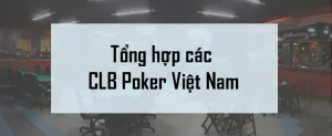Tổng hợp tất cả các CLB Poker ở Việt Nam